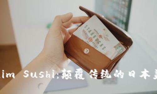 : Tokenim Sushi:颠覆传统的日本美食体验